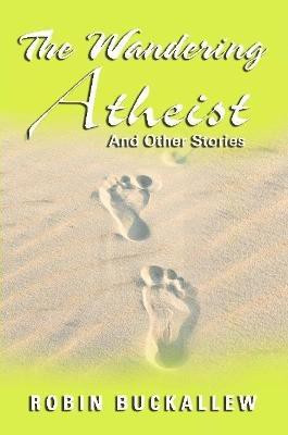 The Wandering Atheist and Other Stories(English, Paperback, Buckallew Robin)