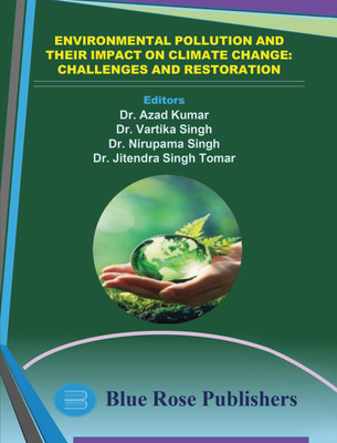 Environmental pollution and their impact on climate change: challenges and restoration(Paperback, Dr. Azad Kumar, Dr. Vartika Singh, Dr. Nirupama Singh, Dr. Jitendra Singh Tomar)