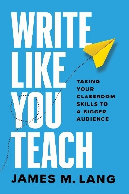Write Like You Teach(English, Paperback, Lang James M.)