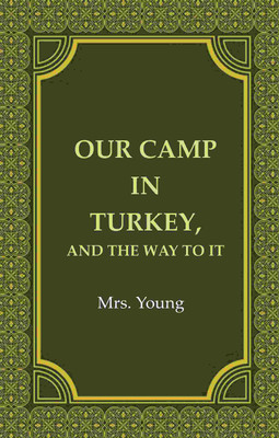 Our Camp in Turkey, And the Way to It(Paperback, Mrs. Young)