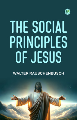 The Social Principles of Jesus(Paperback, Walter Rauschenbusch)