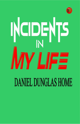 Incidents in My Life(Paperback, Daniel Dunglas Home)