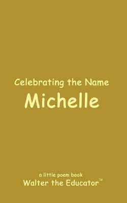 Celebrating the Name Michelle(English, Paperback, Walter the Educator)