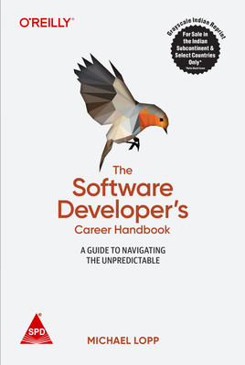 The Software Developer's Career Handbook: A Guide to Navigating the Unpredictable (Grayscale Indian Edition)(Paperback, Michael Lopp)