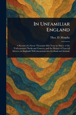 In Unfamiliar England(English, Paperback, Murphy Thos D (Thomas Dowler))