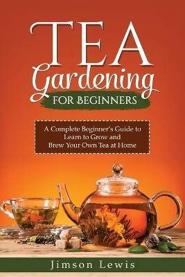 Tea Gardening for Beginners(English, Paperback, Lewis Jimson)