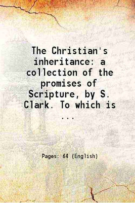 The Christian's inheritance: a collection of the promises of Scripture 1828 [Hardcover](Hardcover, S. Clark)