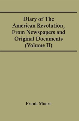 Diary Of The American Revolution, From Newspapers And Original Documents (Volume Ii)(Paperback, Frank Moore)