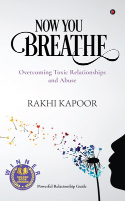 Now You Breathe  - Overcoming Toxic Relationships and Abuse(English, Paperback, Rakhi Kapoor)