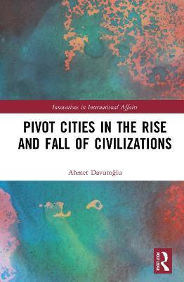 Pivot Cities in the Rise and Fall of Civilizations(English, Hardcover, Davutoglu Ahmet)