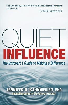 Quiet Influence; The Introvert's Guide to Making a Difference(English, Paperback, Kahnweiler Jennifer)