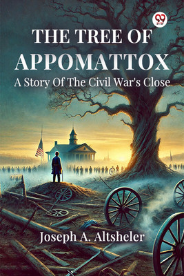 The Tree Of AppomattoxA Story Of The Civil War's Close (Edition1)(English, Paperback, Altsheler Joseph a)