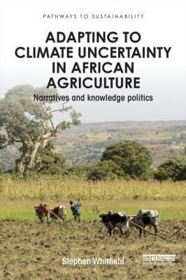 Adapting to Climate Uncertainty in African Agriculture(English, Paperback, Whitfield Stephen)