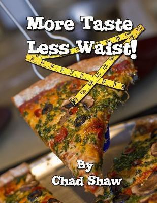 More Taste Less Waist!(English, Paperback, Shaw Chad)