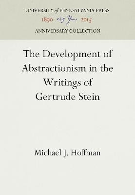 The Development of Abstractionism in the Writings of Gertrude Stein(English, Electronic book text, Hoffman Michael J.)