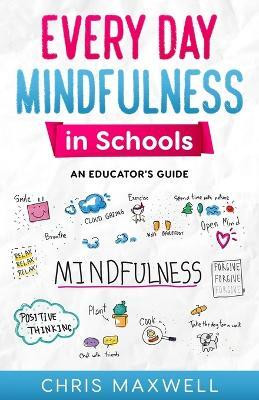 Every Day Mindfulness in Schools(English, Paperback, Maxwell Chris)