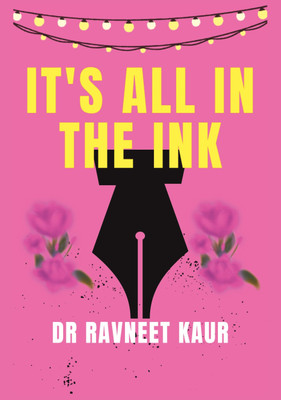 It's all in the ink  - A collection of poems(Paperback, Dr Ravneet Kaur)