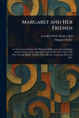Margaret and Her Friends(English, Paperback, Dall Caroline Wells Healey)