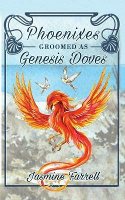 Phoenixes Groomed as Genesis Doves(English, Paperback, Farrell Jasmine)