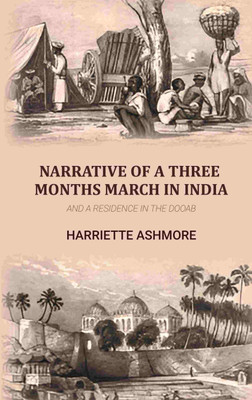Narrative of a three Months March in India: And a residence in the Dooab [Hardcover](Hardcover, Harriette Ashmore)