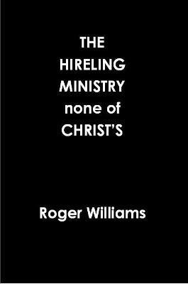 The HIRELING MINISTRY none of CHRIST'S(English, Paperback, Williams Roger)