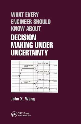 What Every Engineer Should Know About Decision Making Under Uncertainty(English, Paperback, Wang John X.)