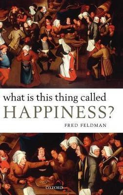 What Is This Thing Called Happiness?(English, Hardcover, Feldman Fred)