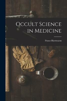 Occult Science in Medicine(English, Paperback, Hartmann Franz)