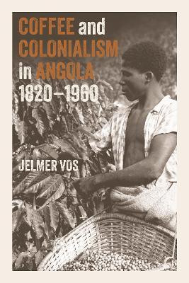 Coffee and Colonialism in Angola, 1820-1960(English, Hardcover, Vos Jelmer)