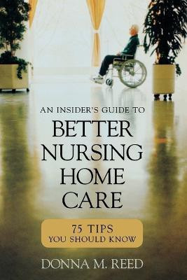 Insider's Guide to Better Nursing Home Care(English, Paperback, Reed Donna M.)