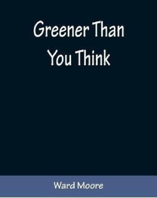 Greener Than You Think(English, Paperback, Moore Ward)