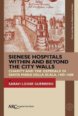Sienese Hospitals Within and Beyond the City Walls(English, Hardcover, Loose Guerrero Sarah)