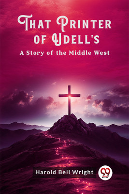 That Printer of Udell'sA Story of the Middle West(English, Paperback, Wright Harold Bell)