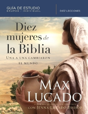 Diez mujeres de la Biblia(Spanish, Paperback, Lucado Max)