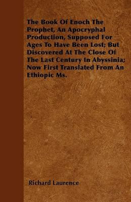 The Book Of Enoch The Prophet, An Apocryphal Production, Supposed For Ages To Have Been Lost; But Discovered At The Close Of The Last Century In Abyssinia; Now First Translated From An Ethiopic Ms.(English, Paperback, Laurence Richard) The Book Of Enoch The Prophet, An Apocryphal Production, Supposed For Ages To Have Been Lost; But Discovered At The Close Of The Last Century In Abyssinia; Now First Translated From An Ethiopic Ms.(English, Paperback, Laurence Richard)