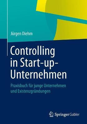 Controlling in Start-Up-Unternehmen; Praxisbuch Fr Junge Unternehmen Und Existenzgrndungen(English, Electronic book text, unknown)