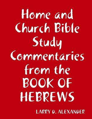 Home and Church Bible Study Commentaries from the Book of Hebrews(English, Paperback, Alexander Larry D.)
