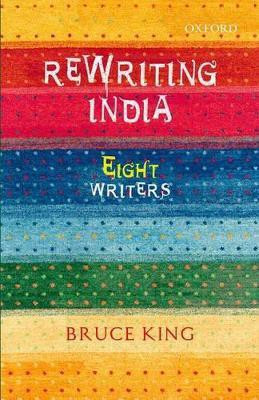 Rewriting India  - Eight Writers(English, Hardcover, King Bruce)