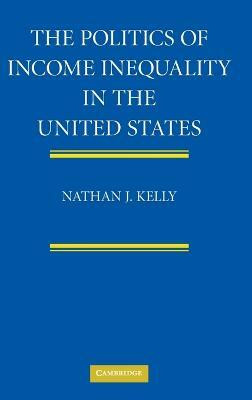 The Politics of Income Inequality in the United States(English, Hardcover, Kelly Nathan J.)