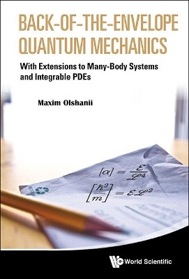 Back-of-the-envelope Quantum Mechanics: With Extensions To Many-body Systems And Integrable Pdes(English, Hardcover, Olchanyi (Olshanii) Maxim)
