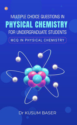 Multiple Choice Questions in Physical Chemistry for Undergraduate Students MCQ in Physical Chemistry(Paperback, Dr Kusum Baser)