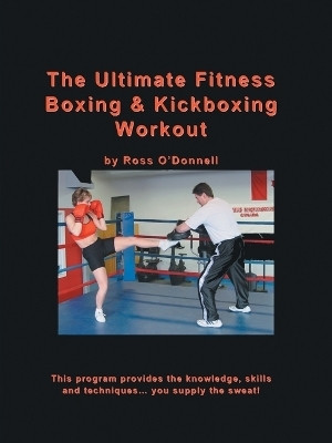 The Ultimate Fitness Boxing and Kickboxing Workout(English, Paperback, O'Donnell Ross)