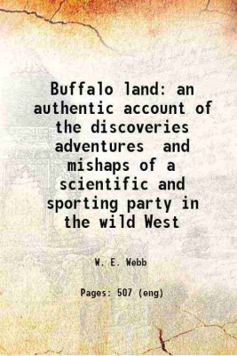 Buffalo land an authentic account of the discoveries adventures and mishaps of a scientific and sporting party in the wild West 1873 [Hardcover](Hardcover, W. E. Webb)