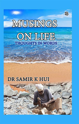 MUSINGS ON LIFE:
THOUGHTS IN WORDS(Hardcover, Dr. Samir K Hui)