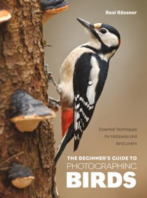 The Beginner's Guide to Photographing Birds(English, Paperback, Roessner Rosl)