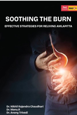 SOOTHING THE BURN EFFECTIVE STRATEGIES FOR RELIVING AMLAPITTA(Paperback, Dr. Nikhil Rajendra Chaudhari , Dr. Manu. R ,Dr. Anany Trivedi)