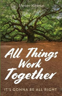 All Things Work Together(English, Paperback, Keese Peter)