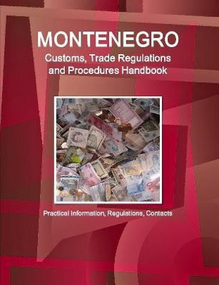 Montenegro Customs, Trade Regulations and Procedures Handbook - Practical Information, Regulations, Contacts(English, Paperback, IBP Inc.)