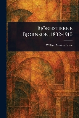 Bjoernstjerne Bjoernson, 1832-1910(English, Paperback, Payne William Morton)