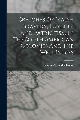 Sketches Of Jewish Bravery, Loyalty And Patriotism In The South American Colonies And The West Indies(English, Paperback, unknown)